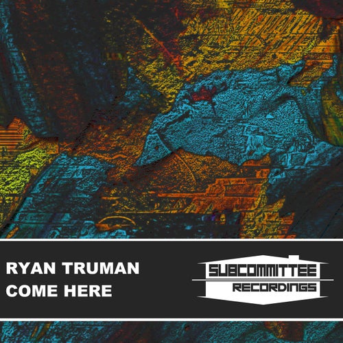 Ryan Truman - Come Here [SUB117]